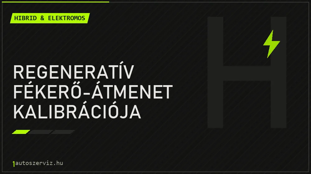 Regeneratív fékerő-átmenet kalibrációja - Hibrid & elektromos Budapesten