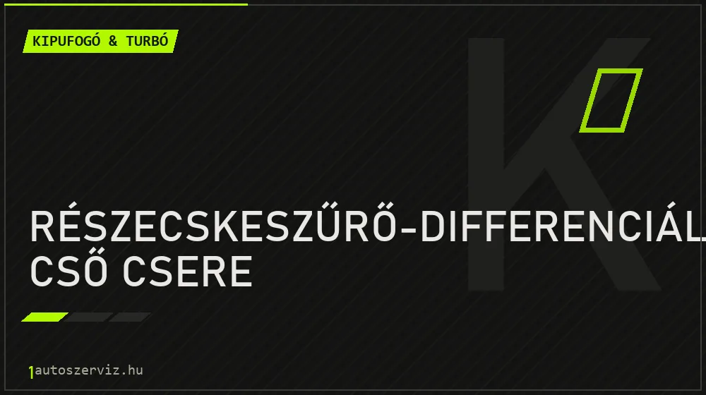 Részecskeszűrő-differenciálnyomás cső csere - Kipufogó & turbó Budapesten