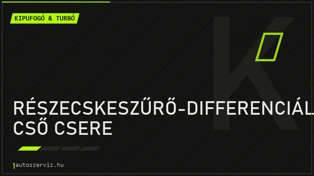 Részecskeszűrő-differenciálnyomás cső csere javítás - kipufogó- és turbójavítás