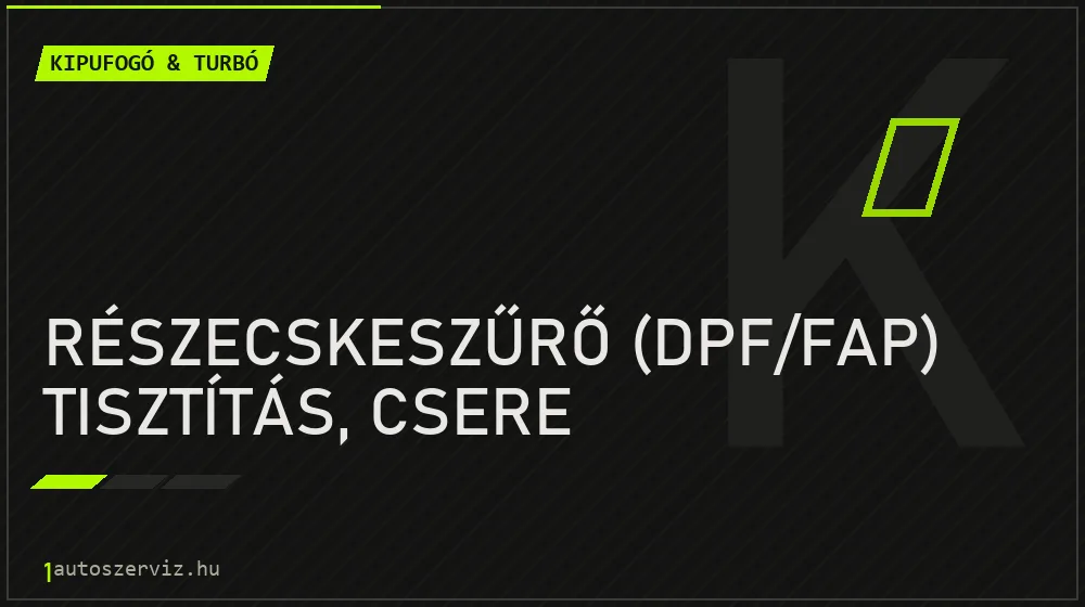 Részecskeszűrő (DPF/FAP) tisztítás, csere javítás - kipufogó- és turbójavítás