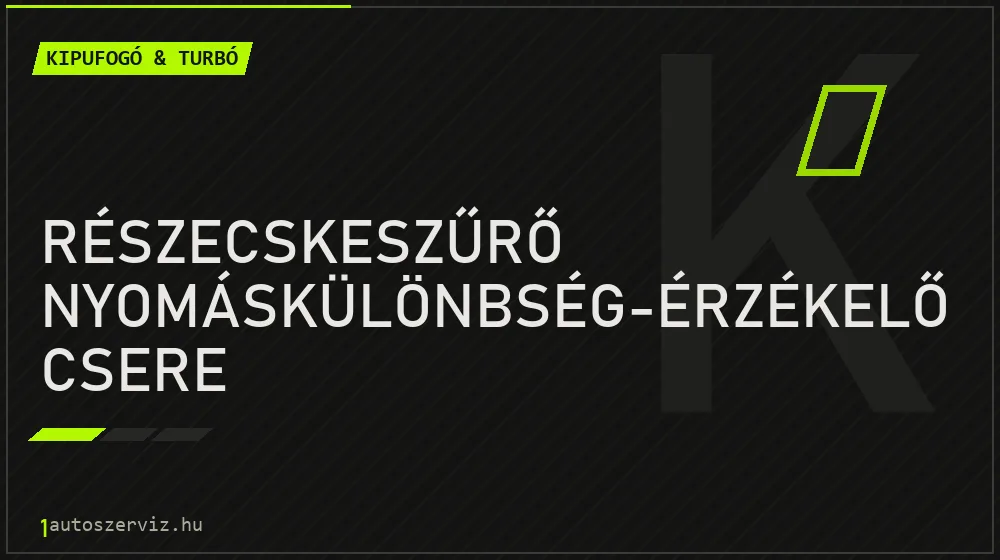 Részecskeszűrő nyomáskülönbség-érzékelő csere - Kipufogó & turbó Budapesten