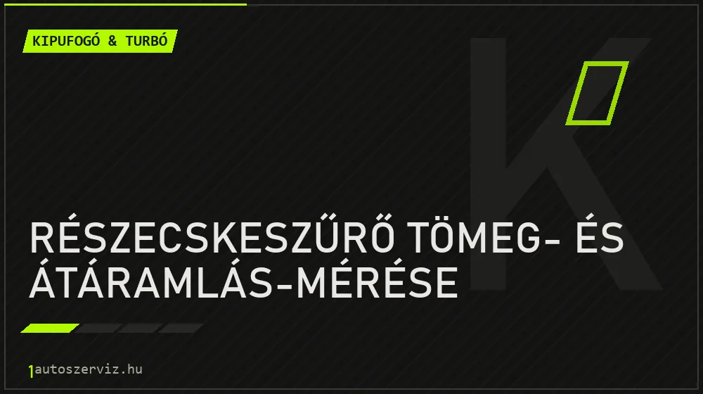 Részecskeszűrő tömeg- és átáramlás-mérése - Kipufogó & turbó Budapesten