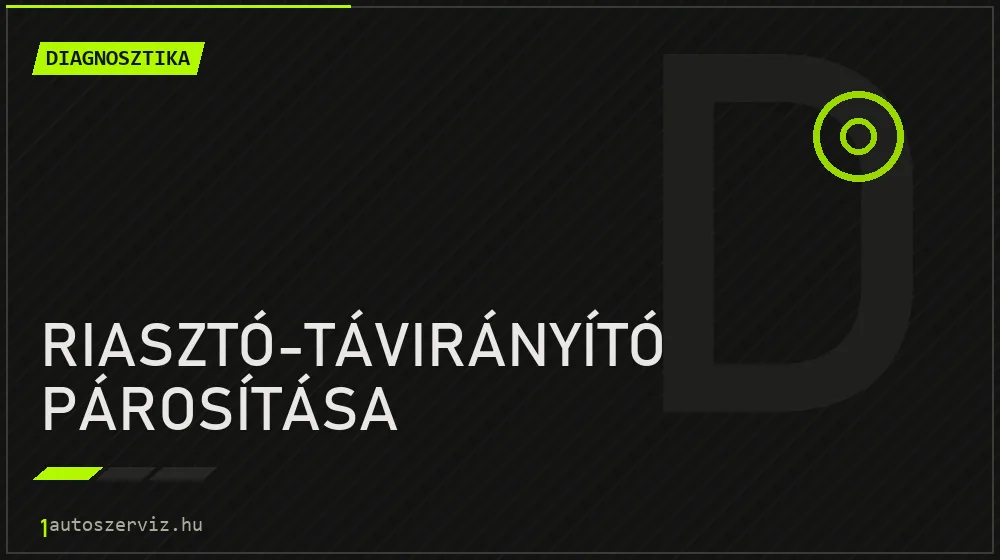 Riasztó-távirányító párosítása javítás - autódiagnosztika