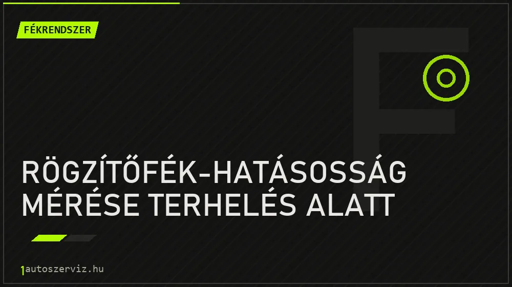 Rögzítőfék-hatásosság mérése terhelés alatt - Fékrendszer Budapesten