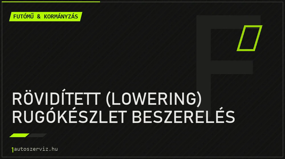 Rövidített (lowering) rugókészlet beszerelés - Futómű & kormányzás Budapesten