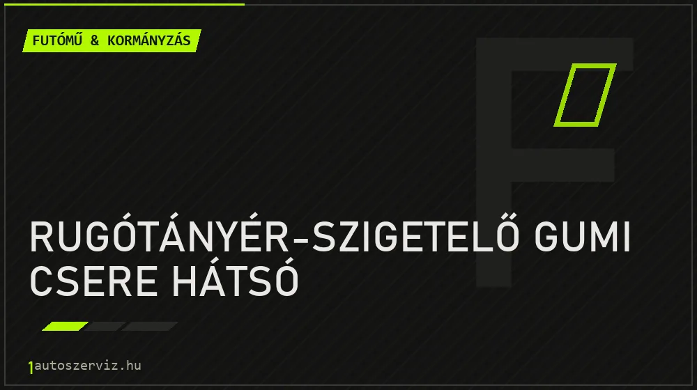 Rugótányér-szigetelő gumi csere hátsó javítás - futóműjavítás
