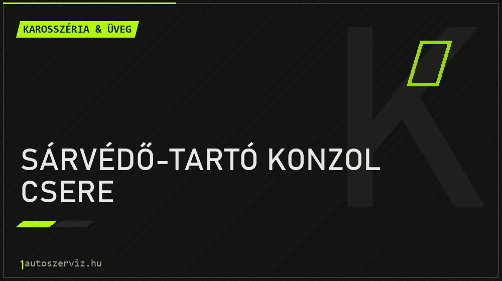 Sárvédő-tartó konzol csere - Karosszéria & üveg Budapesten