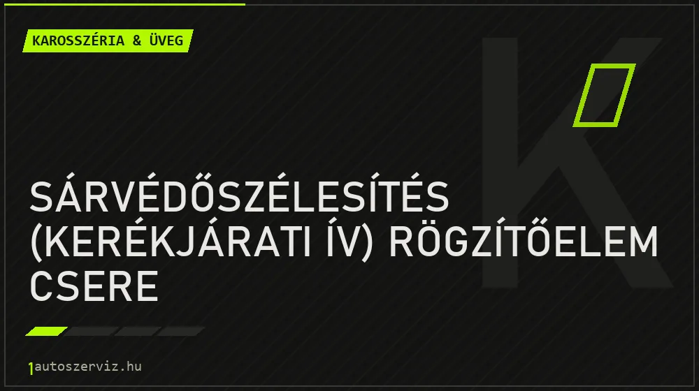 Sárvédőszélesítés (kerékjárati ív) rögzítőelem csere - Karosszéria & üveg Budapesten