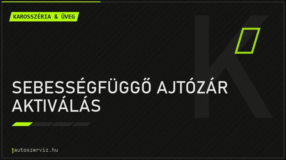 Sebességfüggő ajtózár aktiválás javítás - karosszéria- és üvegjavítás