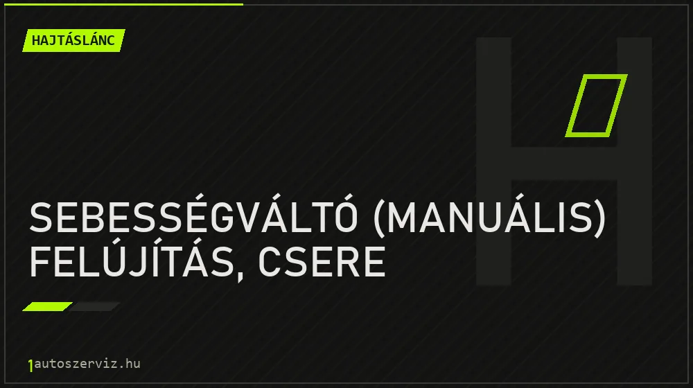 Sebességváltó (manuális) felújítás, csere - Hajtáslánc Budapesten