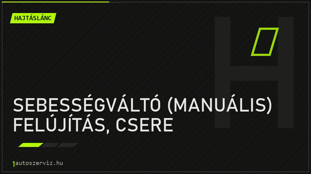 Sebességváltó (manuális) felújítás, csere javítás - hajtáslánc-javítás