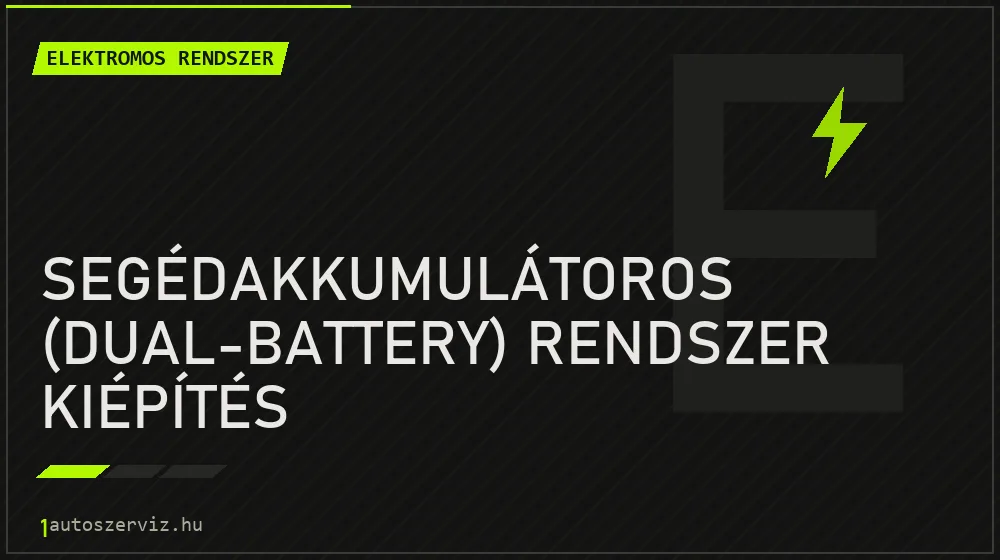 Segédakkumulátoros (dual-battery) rendszer kiépítés - Elektromos rendszer Budapesten