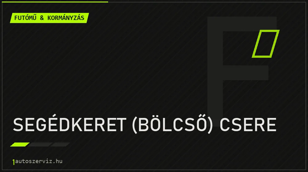 Segédkeret (bölcső) csere - Futómű & kormányzás Budapesten