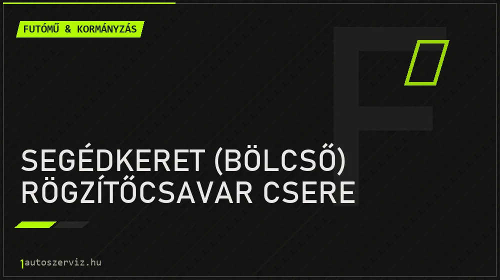 Segédkeret (bölcső) rögzítőcsavar csere - Futómű & kormányzás Budapesten