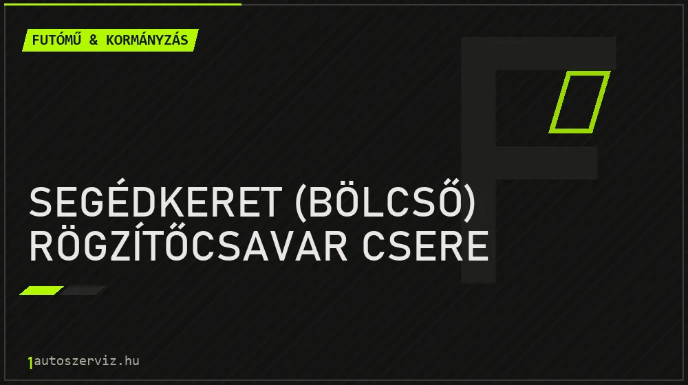 Segédkeret (bölcső) rögzítőcsavar csere javítás - futóműjavítás