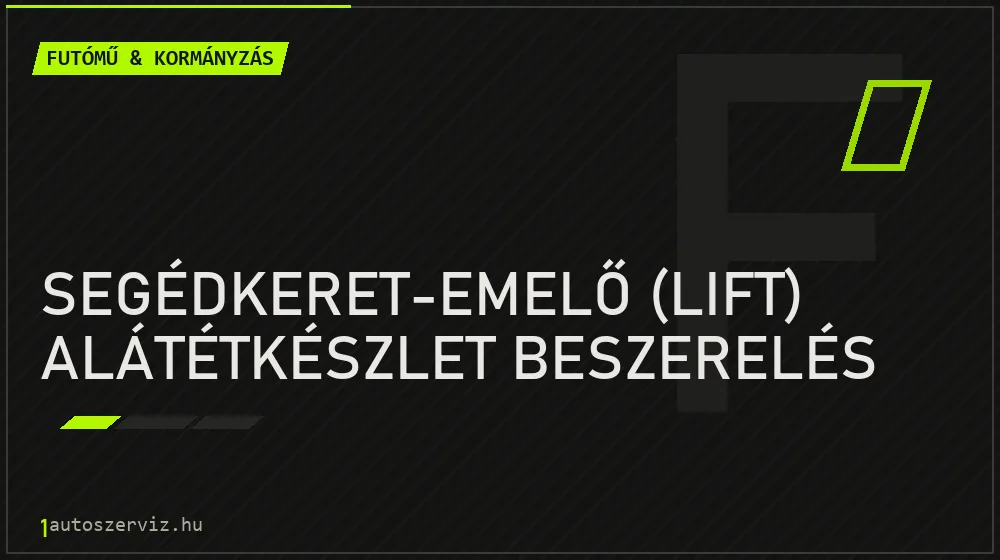 Segédkeret-emelő (lift) alátétkészlet beszerelés javítás - futóműjavítás