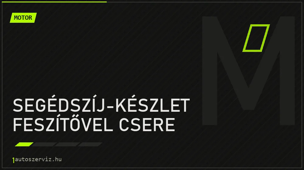 Segédszíj-készlet feszítővel csere javítás - motorjavítás