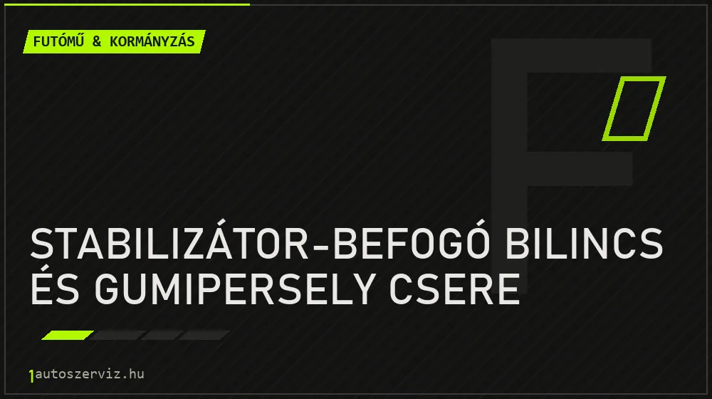 Stabilizátor-befogó bilincs és gumipersely csere - Futómű & kormányzás Budapesten