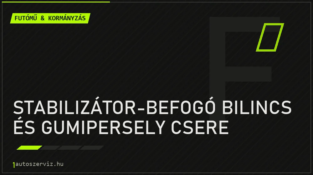 Stabilizátor-befogó bilincs és gumipersely csere javítás - futóműjavítás