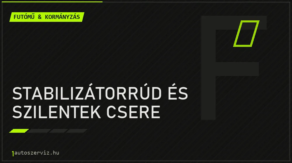 Stabilizátorrúd és szilentek csere - Futómű & kormányzás Budapesten