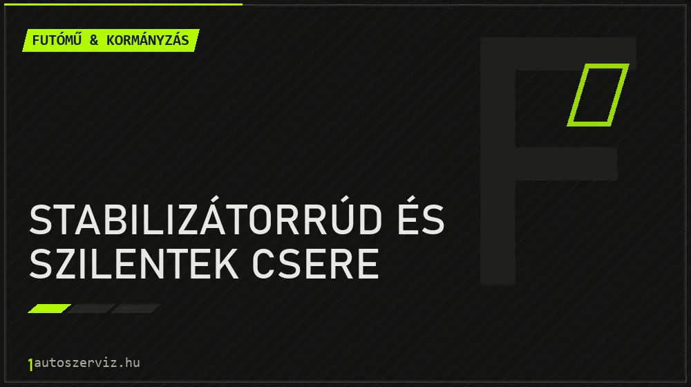 Stabilizátorrúd és szilentek csere javítás - futóműjavítás