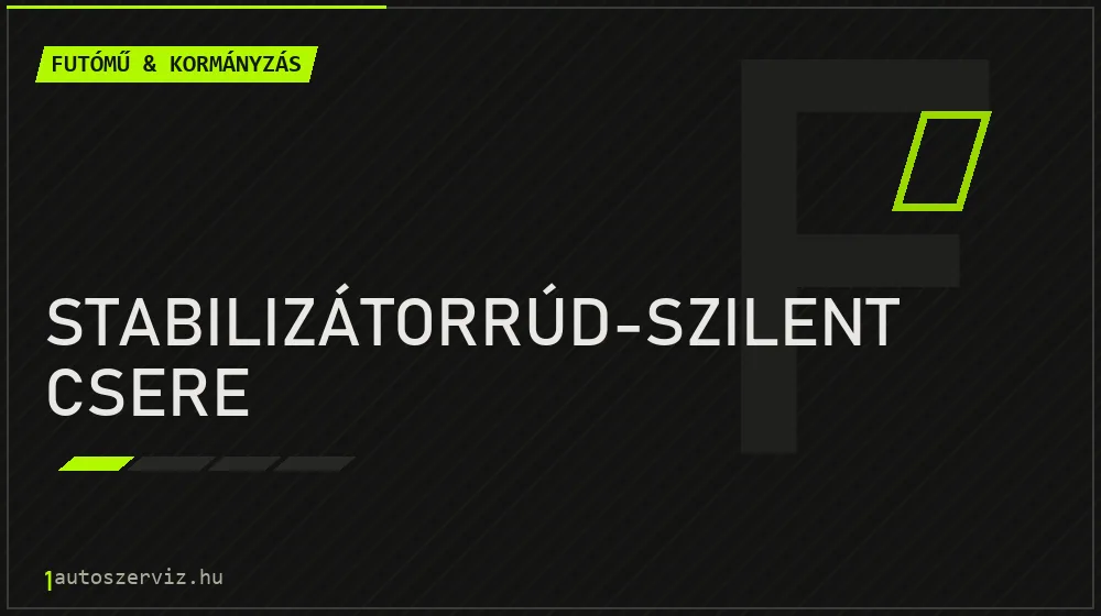 Stabilizátorrúd-szilent csere javítás - futóműjavítás