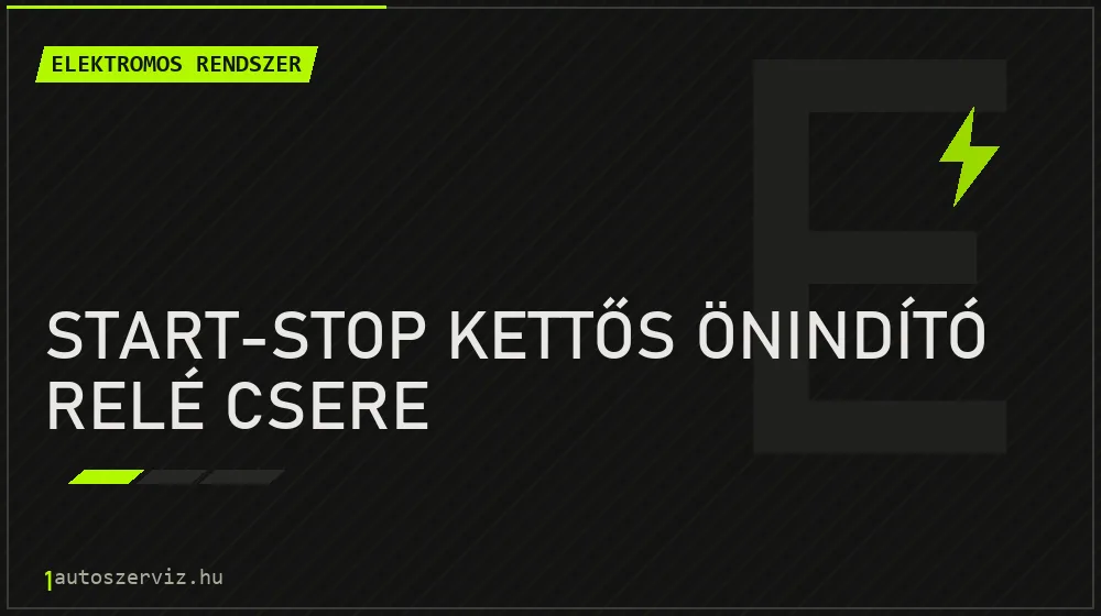 Start-stop kettős önindító relé csere javítás - autóvillamossági javítás