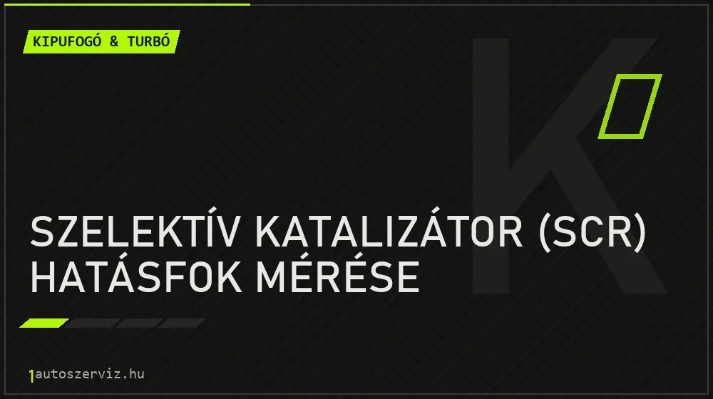 Szelektív katalizátor (SCR) hatásfok mérése javítás - kipufogó- és turbójavítás