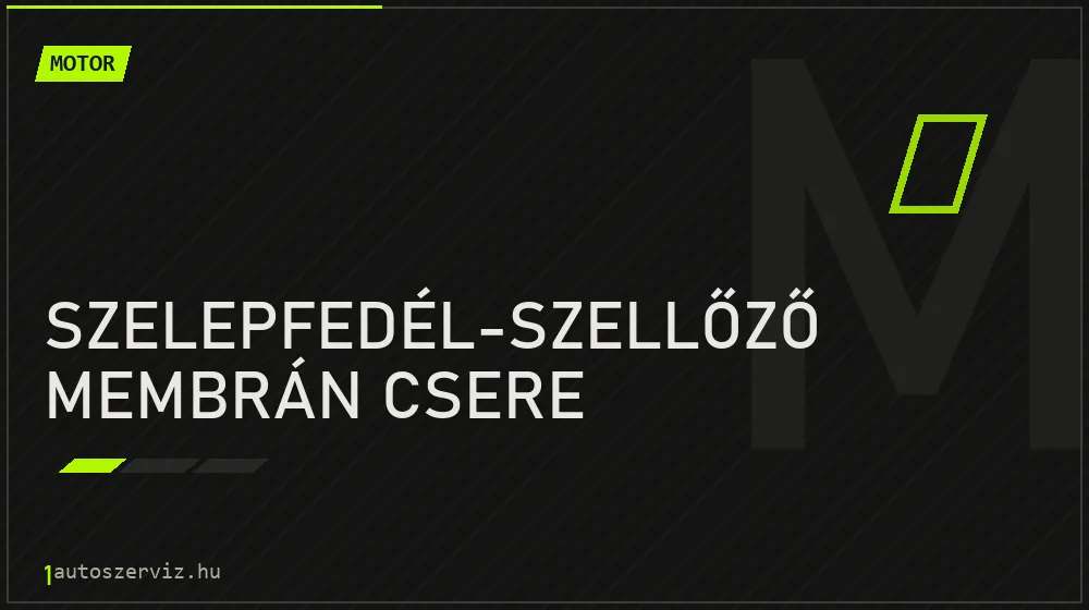 Szelepfedél-szellőző membrán csere - Motor Budapesten