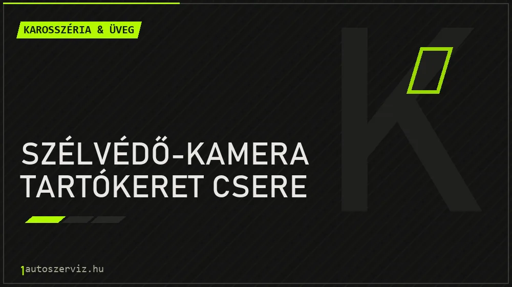 Szélvédő-kamera tartókeret csere javítás - karosszéria- és üvegjavítás