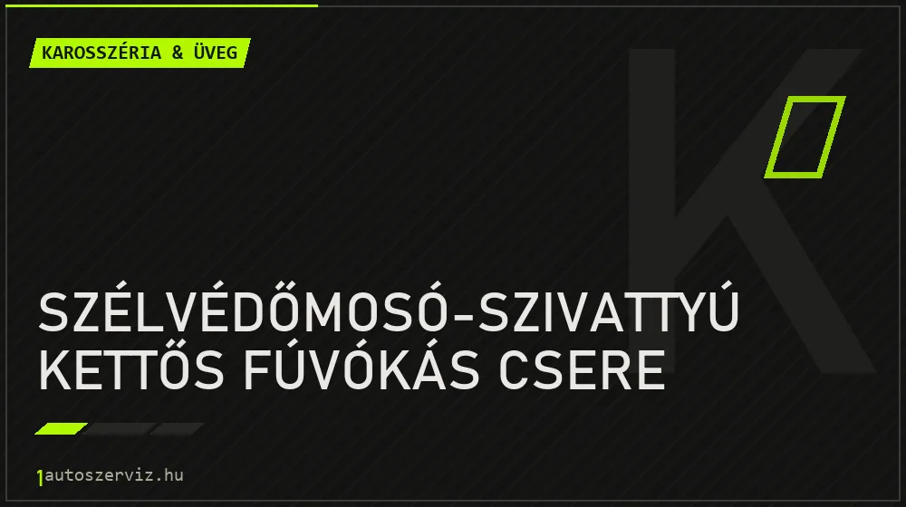 Szélvédőmosó-szivattyú kettős fúvókás csere javítás - karosszéria- és üvegjavítás
