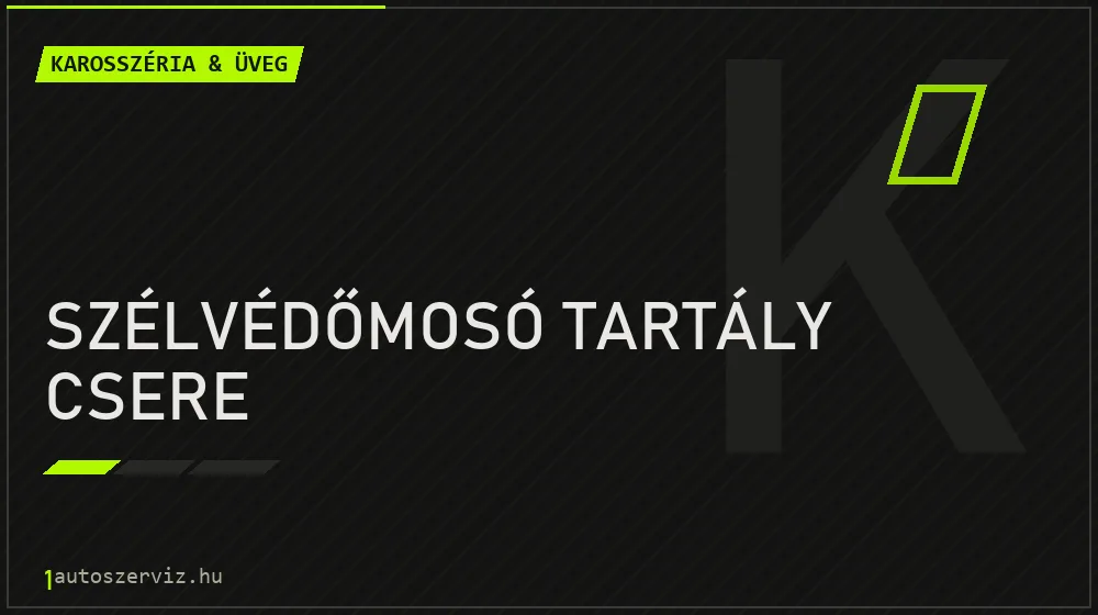 Szélvédőmosó tartály csere - Karosszéria & üveg Budapesten