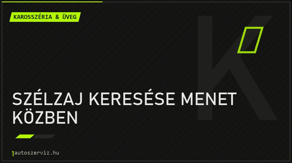 Szélzaj keresése menet közben - Karosszéria & üveg Budapesten
