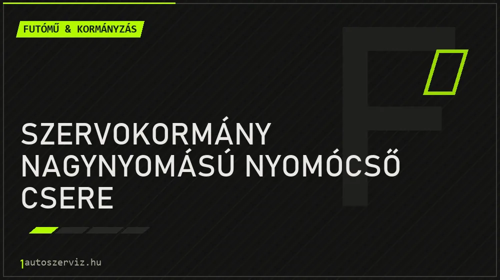 Szervokormány nagynyomású nyomócső csere - Futómű & kormányzás Budapesten