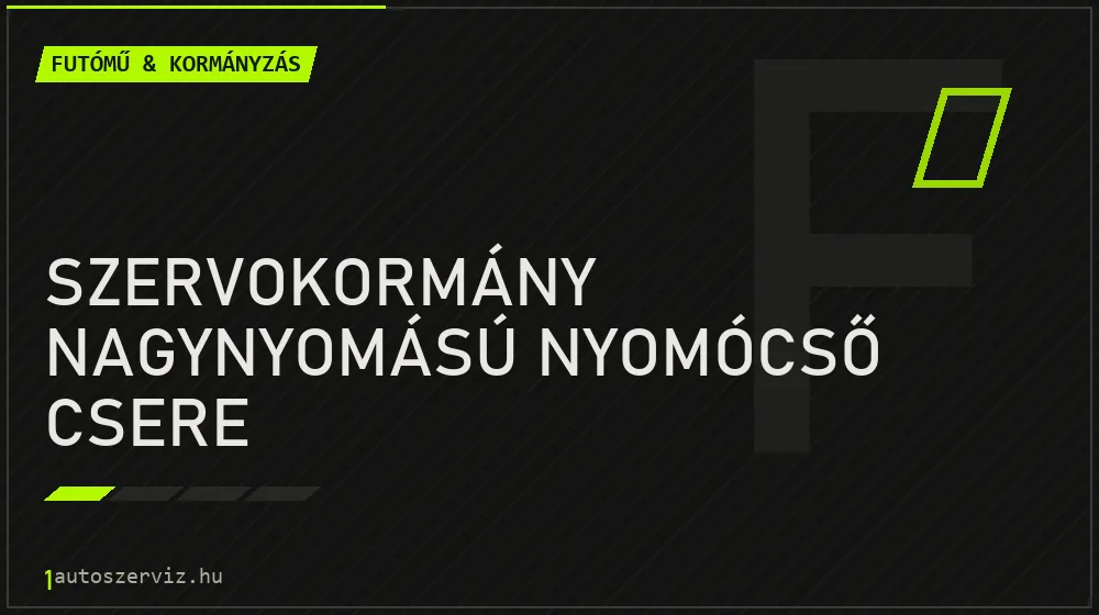 Szervokormány nagynyomású nyomócső csere javítás - futóműjavítás