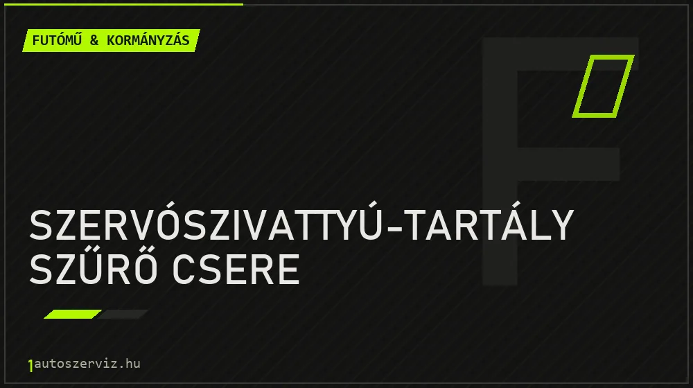 Szervószivattyú-tartály szűrő csere - Futómű & kormányzás Budapesten