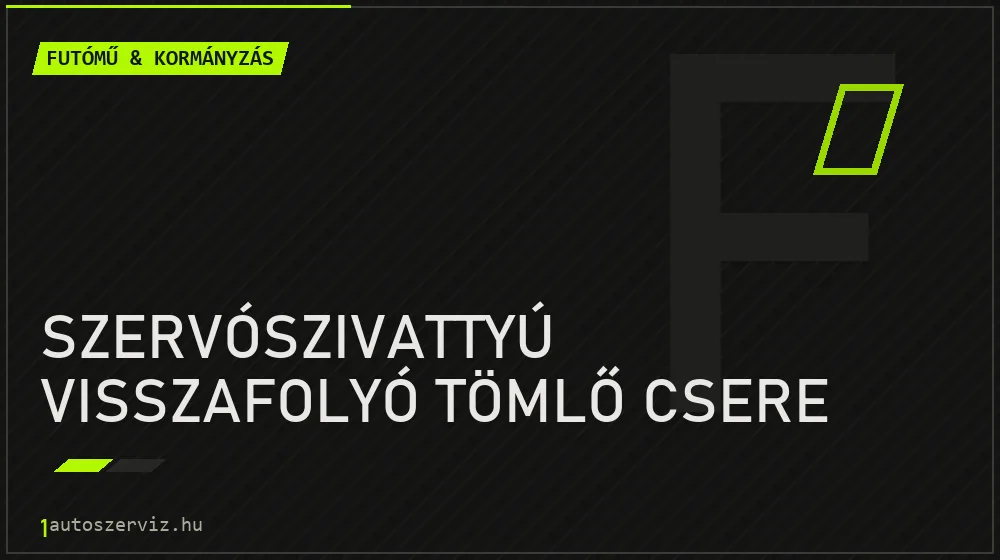 Szervószivattyú visszafolyó tömlő csere javítás - futóműjavítás