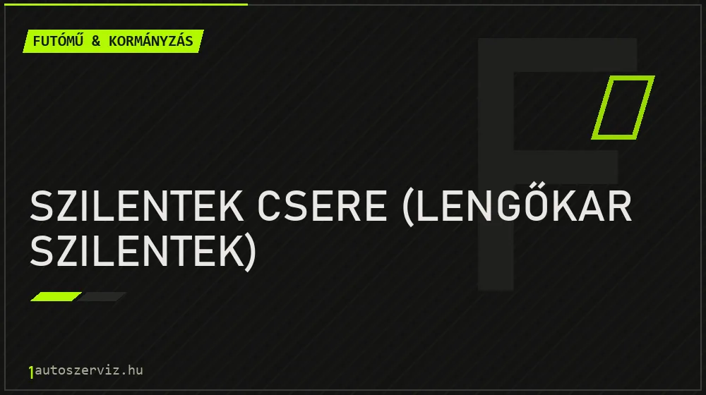 Szilentek csere (lengőkar szilentek) - Futómű & kormányzás Budapesten