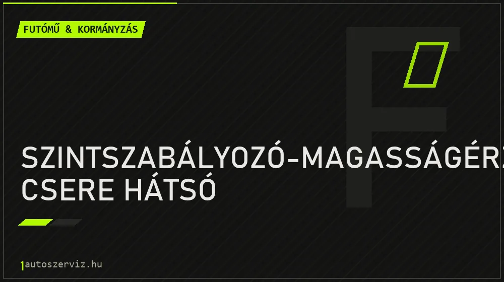 Szintszabályozó-magasságérzékelő csere hátsó javítás - futóműjavítás