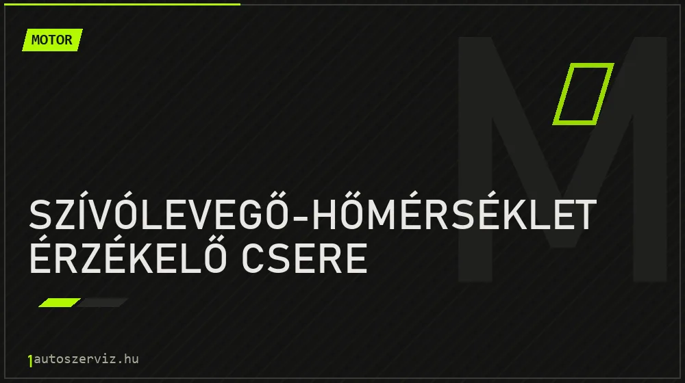 Szívólevegő-hőmérséklet érzékelő csere javítás - motorjavítás