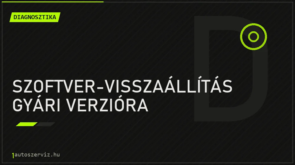 Szoftver-visszaállítás gyári verzióra javítás - autódiagnosztika