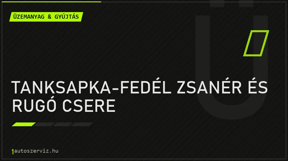 Tanksapka-fedél zsanér és rugó csere javítás - üzemanyagrendszer-javítás