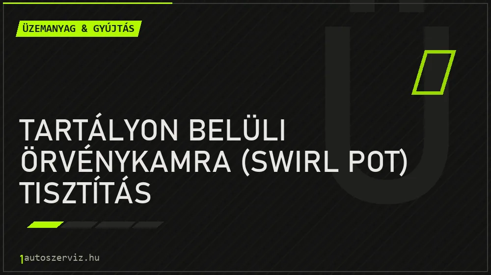 Tartályon belüli örvénykamra (swirl pot) tisztítás javítás - üzemanyagrendszer-javítás