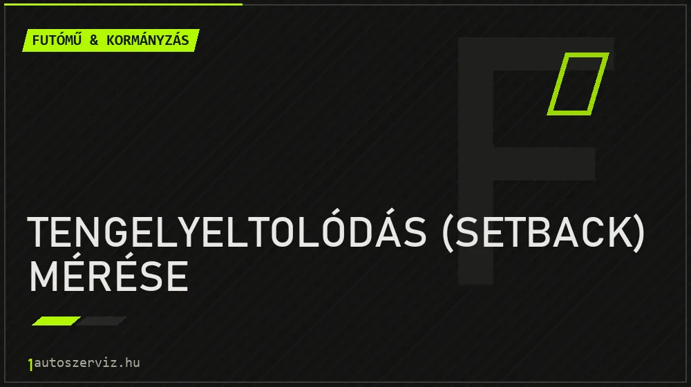 Tengelyeltolódás (setback) mérése javítás - futóműjavítás