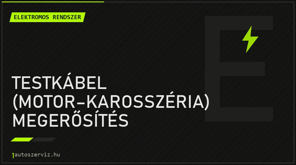 Testkábel (motor-karosszéria) megerősítés - Elektromos rendszer Budapesten