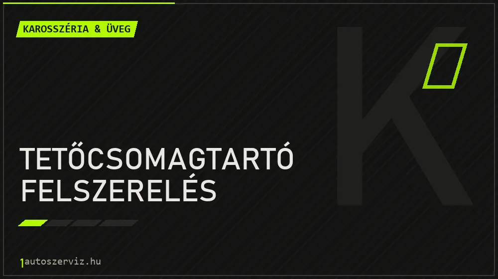 Tetőcsomagtartó felszerelés javítás - karosszéria- és üvegjavítás