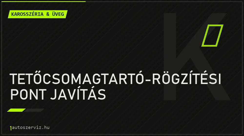Tetőcsomagtartó-rögzítési pont javítás - Karosszéria & üveg Budapesten