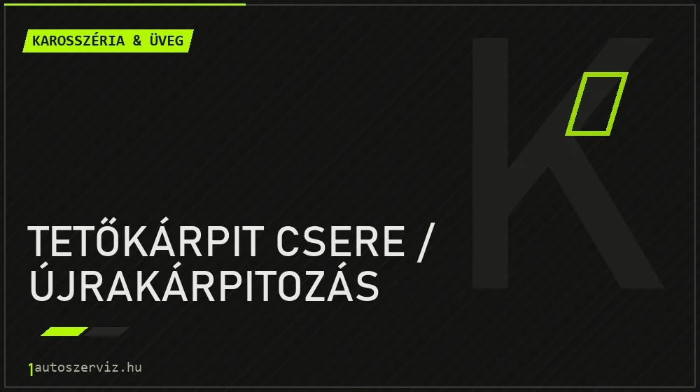 Tetőkárpit csere / újrakárpitozás javítás - karosszéria- és üvegjavítás
