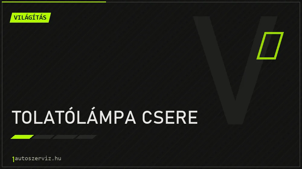 Tolatólámpa csere - Világítás Budapesten