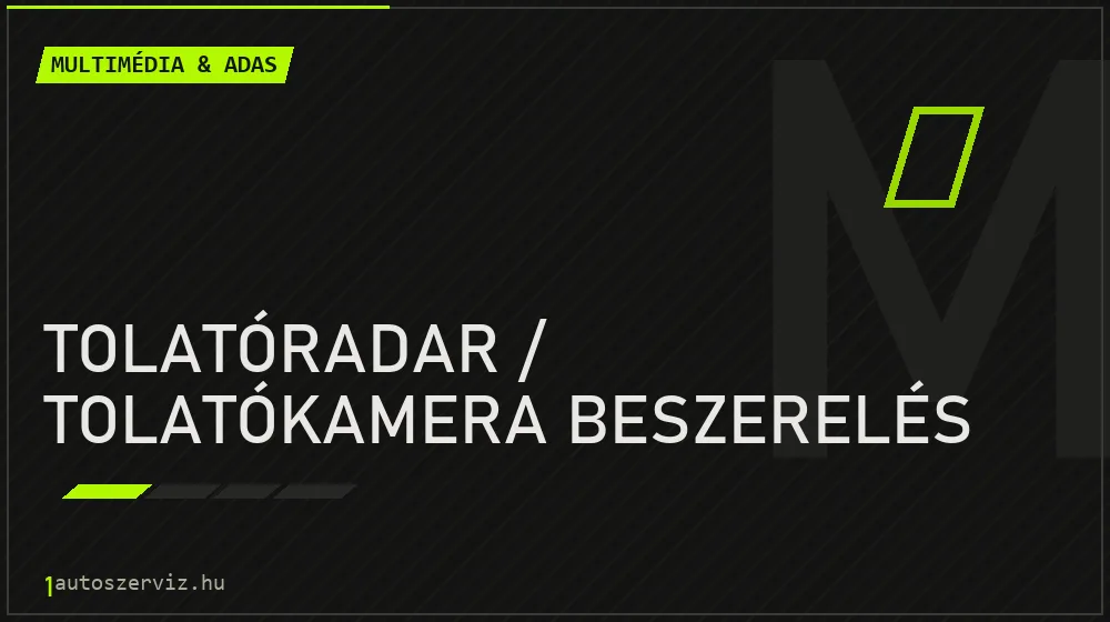 Tolatóradar / tolatókamera beszerelés javítás - multimédia- és asszisztensrendszer-javítás